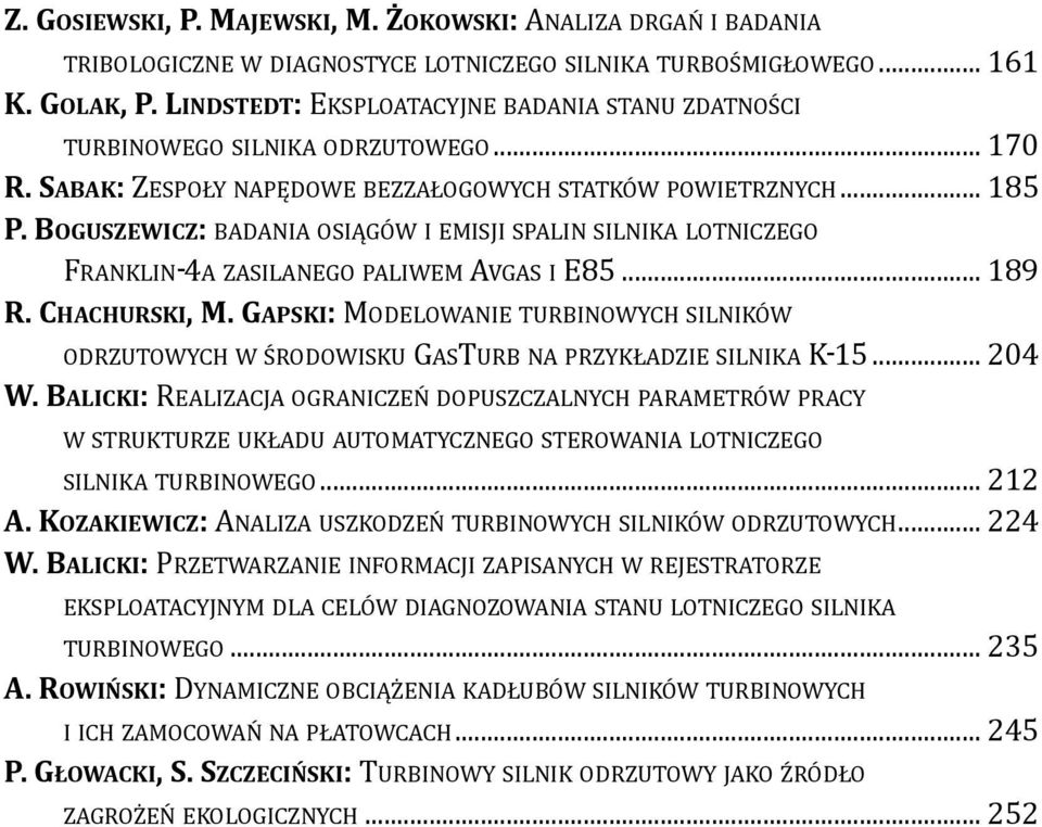 BOGUSZEWICZ: badania OSIągóW I EmISjI SPALIN SILNIKA LOtNIcZEgO FRANKLIN-4A ZASILANEgO PALIWEm AvgAS I E85... 189 R. CHACHURSkI, M.