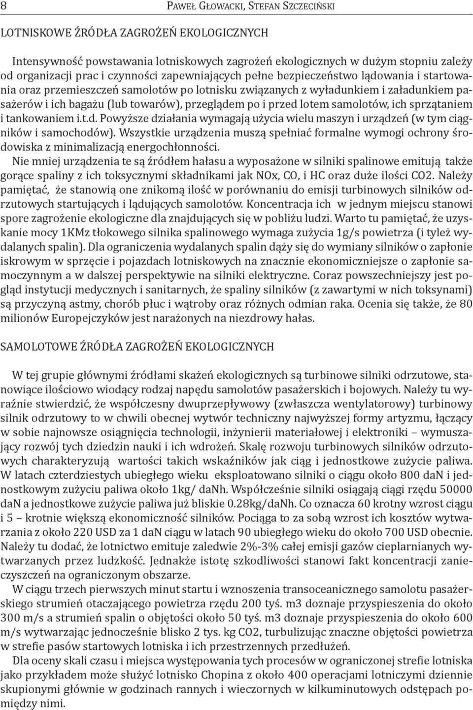 lotem samolotów, ich sprzątaniem i tankowaniem i.t.d. Powyższe działania wymagają użycia wielu maszyn i urządzeń (w tym ciągników i samochodów).