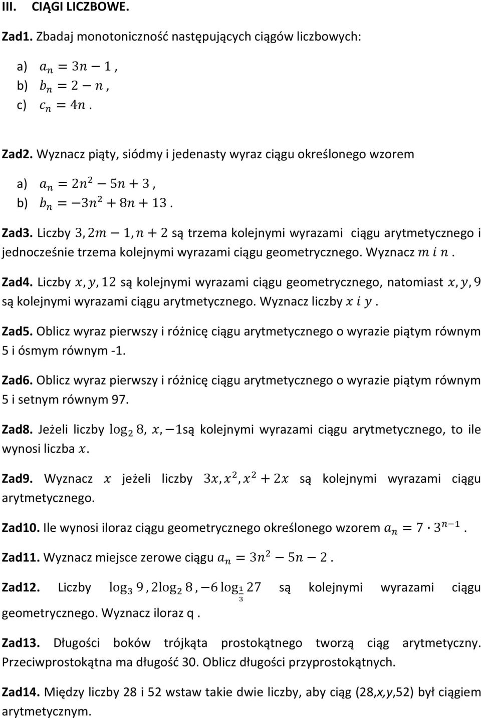 Liczby 3,2%1,'2 są trzema kolejnymi wyrazami ciągu arytmetycznego i jednocześnie trzema kolejnymi wyrazami ciągu geometrycznego. Wyznacz %. Zad4.