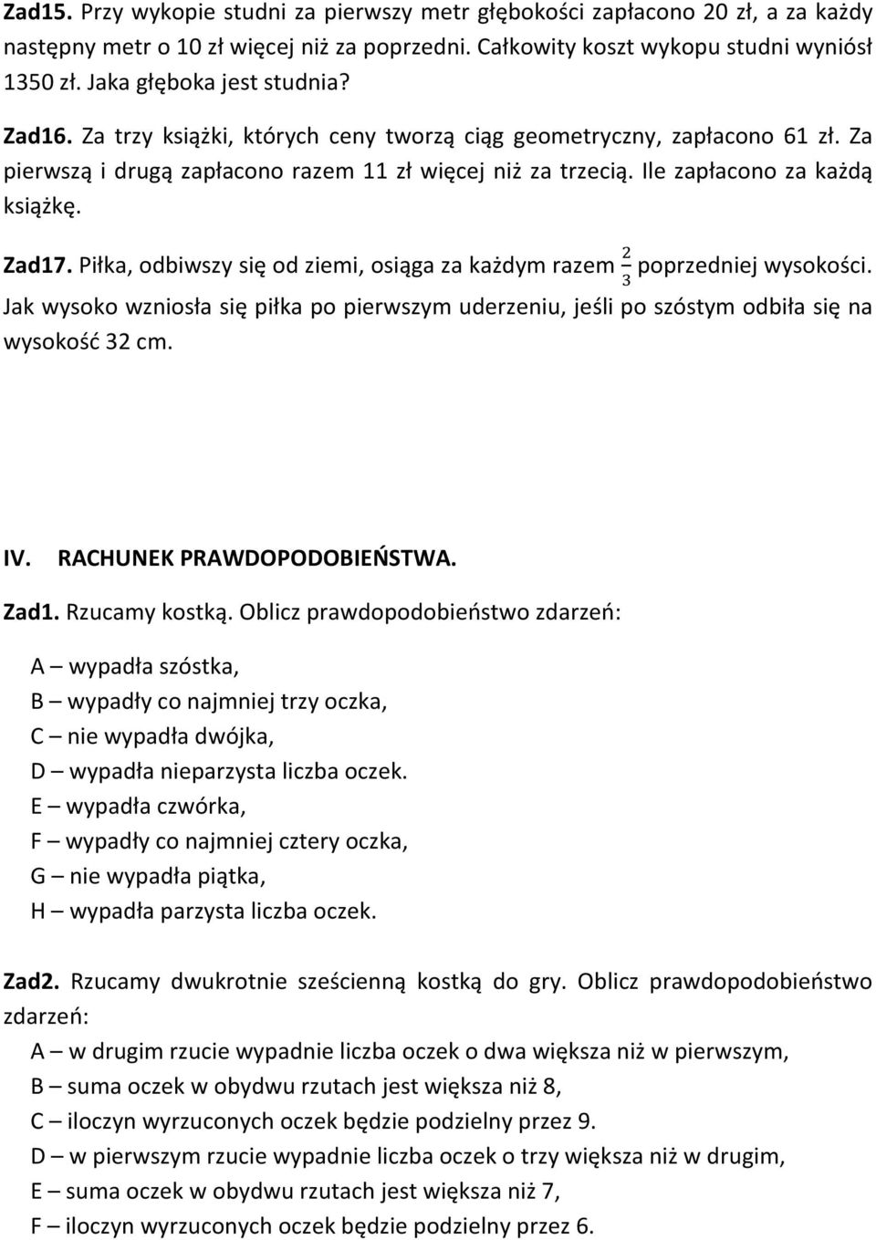 Ile zapłacono za każdą książkę. Zad17. Piłka, odbiwszy się od ziemi, osiąga za każdym razem poprzedniej wysokości.