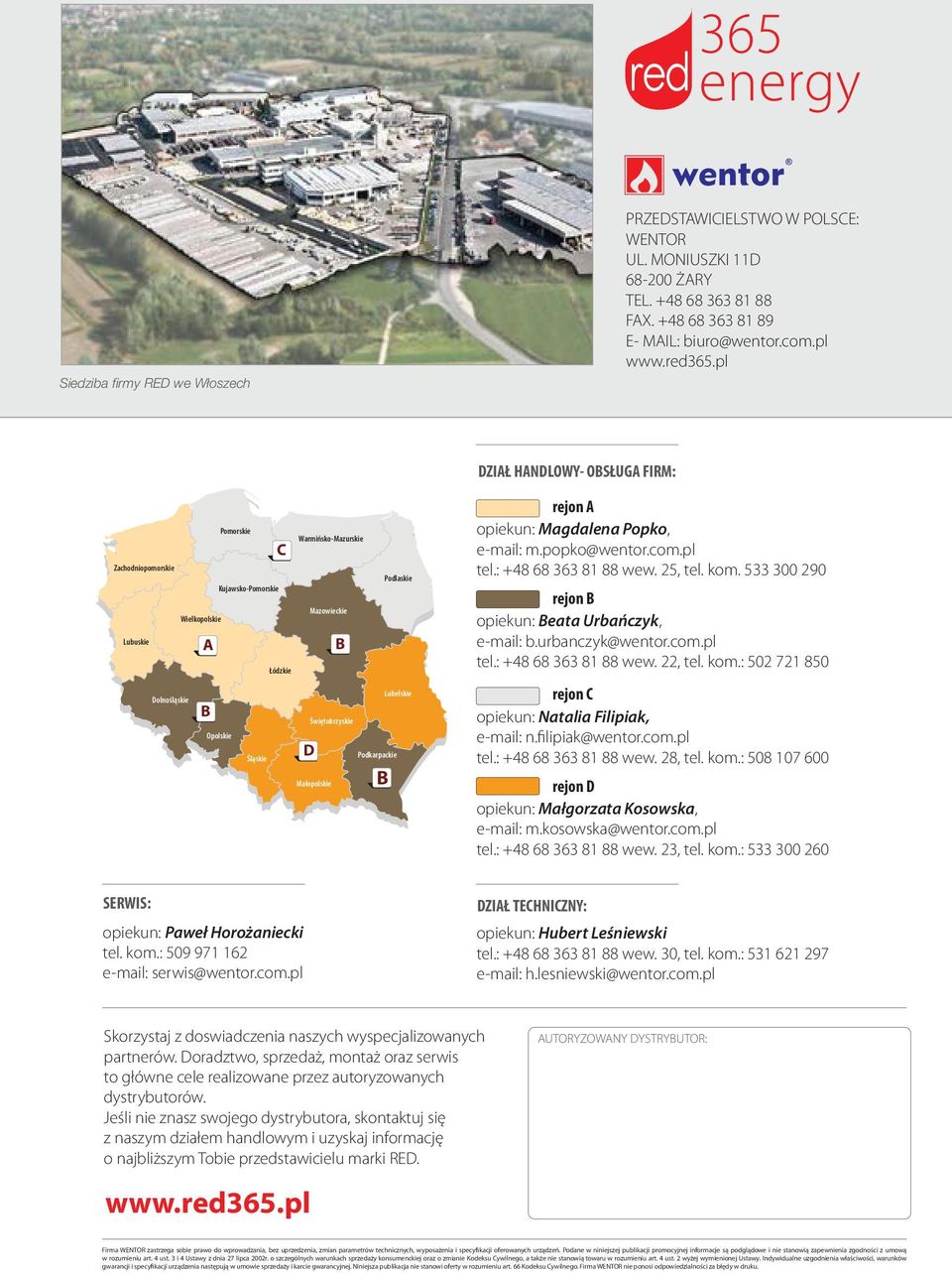 Świętokrzyskie D Małopolskie B Podkarpackie B rejon A opiekun: Magdalena Popko, e-mail: m.popko@wentor.com.pl tel.: +48 68 6 81 88 wew. 25, tel. kom.