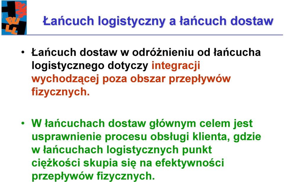 W łańcuchach dostaw głównym celem jest usprawnienie procesu obsługi klienta, gdzie