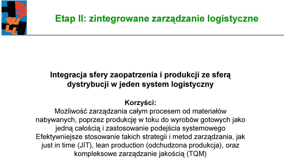 wyrobów gotowych jako jedną całością i zastosowanie podejścia systemowego Efektywniejsze stosowanie takich strategii i