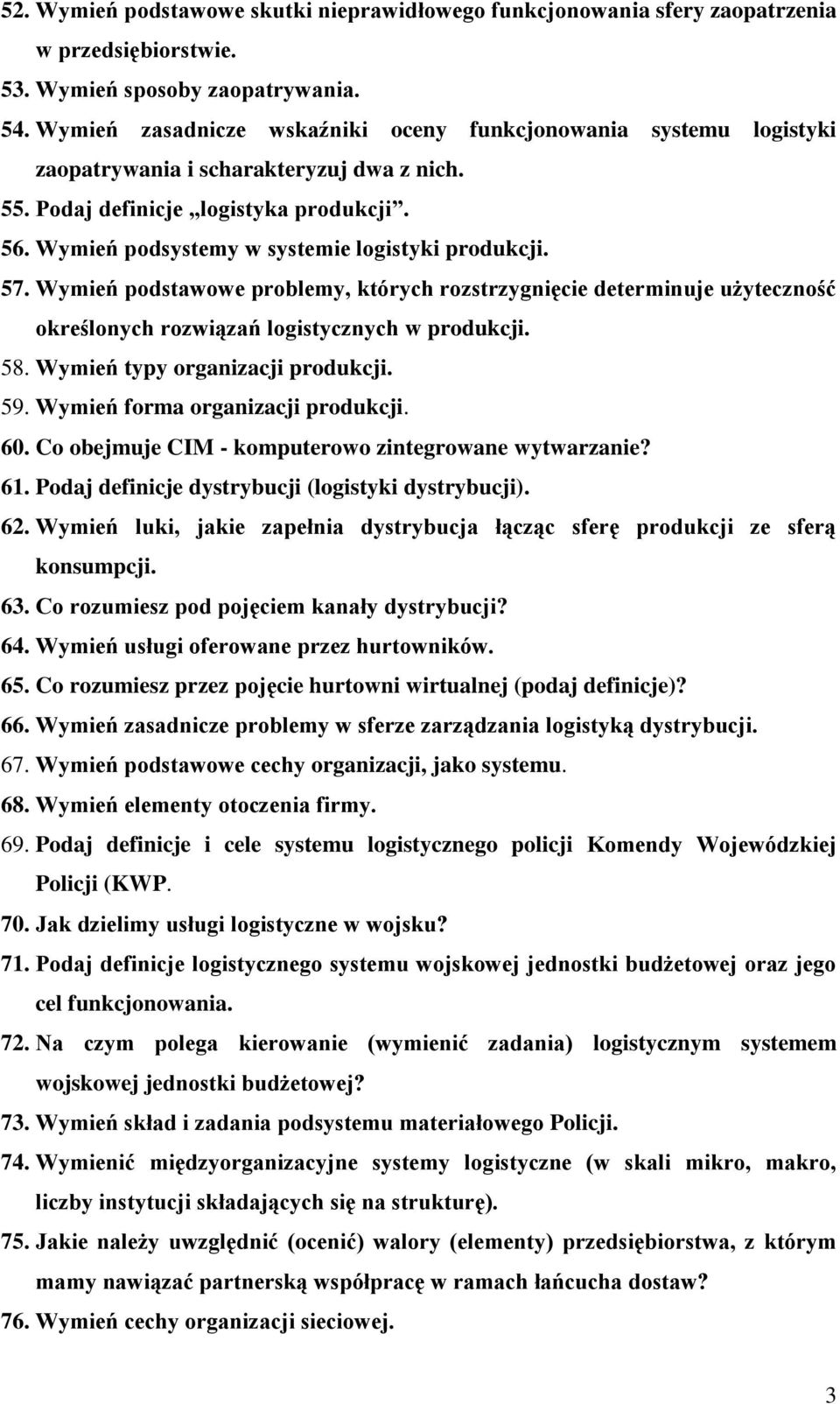 Wymień podsystemy w systemie logistyki produkcji. 57. Wymień podstawowe problemy, których rozstrzygnięcie determinuje użyteczność określonych rozwiązań logistycznych w produkcji. 58.