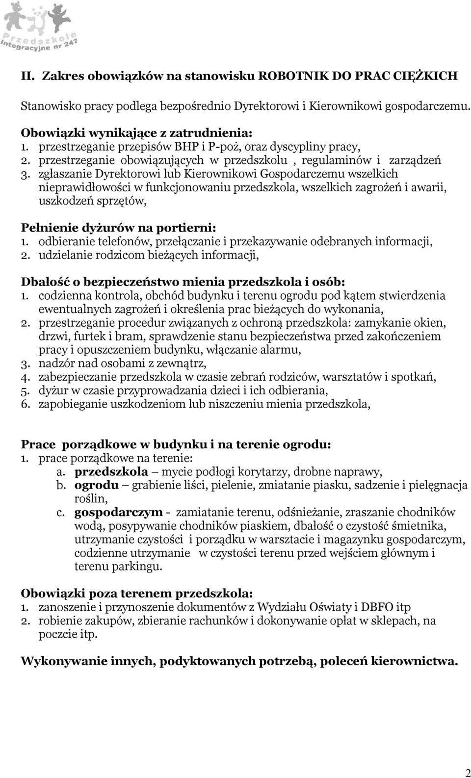 zgłaszanie Dyrektorowi lub Kierownikowi Gospodarczemu wszelkich nieprawidłowości w funkcjonowaniu przedszkola, wszelkich zagrożeń i awarii, uszkodzeń sprzętów, Pełnienie dyżurów na portierni: 1.