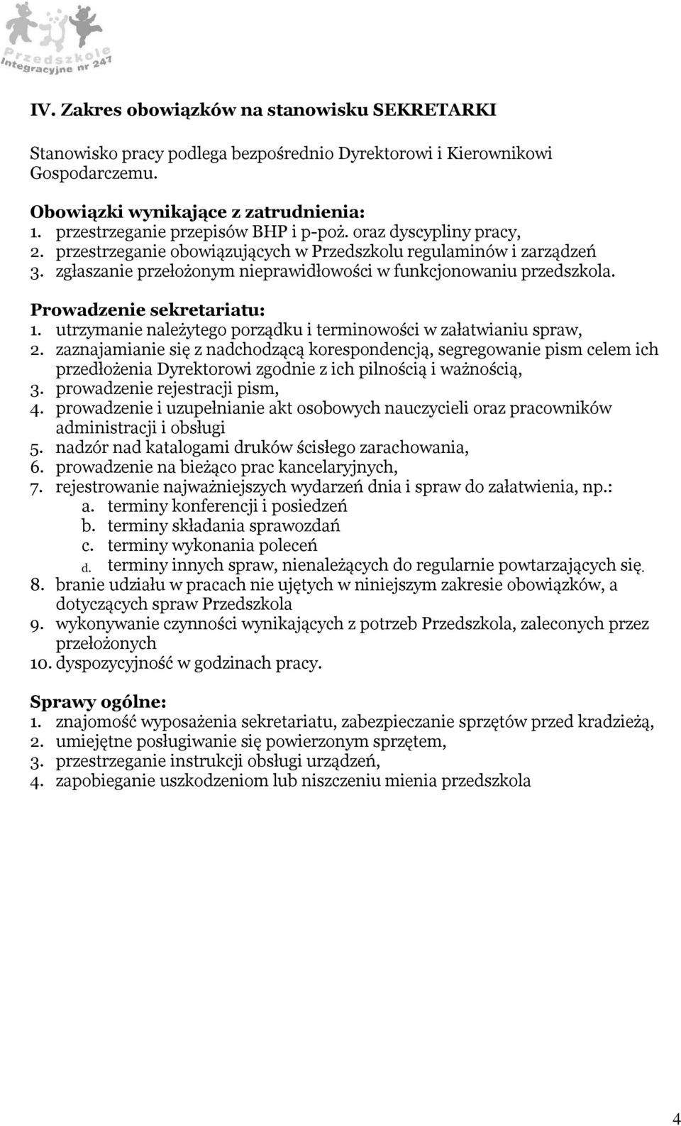 zaznajamianie się z nadchodzącą korespondencją, segregowanie pism celem ich przedłożenia Dyrektorowi zgodnie z ich pilnością i ważnością, 3. prowadzenie rejestracji pism, 4.