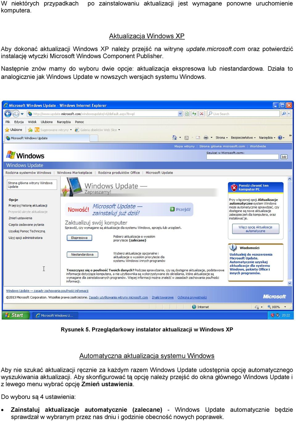 Działa to analogicznie jak Windows Update w nowszych wersjach systemu Windows. Rysunek 5.