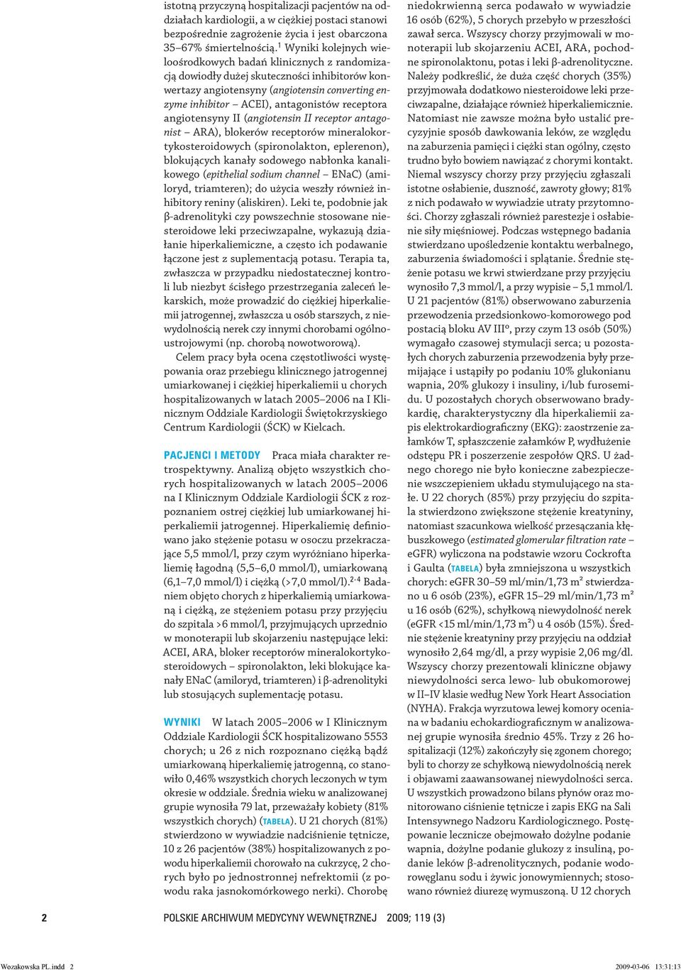 receptora angiotensyny II (angiotensin II receptor antagonist ARA), blokerów receptorów mineralokortykosteroidowych (spironolakton, eplerenon), blokujących kanały sodowego nabłonka kanalikowego