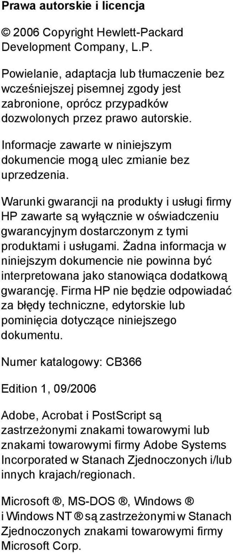 Warunki gwarancji na produkty i usługi firmy HP zawarte są wyłącznie w oświadczeniu gwarancyjnym dostarczonym z tymi produktami i usługami.