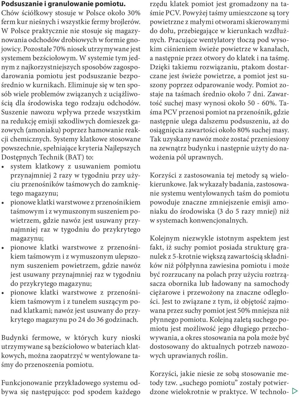 W systemie tym jednym z najkorzystniejszych sposobów zagospodarowania pomiotu jest podsuszanie bezpośrednio w kurnikach.