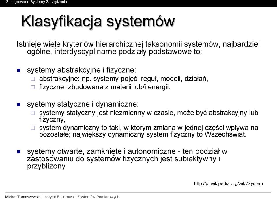 systemy statyczne i dynamiczne: systemy statyczny jest niezmienny w czasie, może być abstrakcyjny lub fizyczny, system dynamiczny to taki, w którym zmiana w jednej części