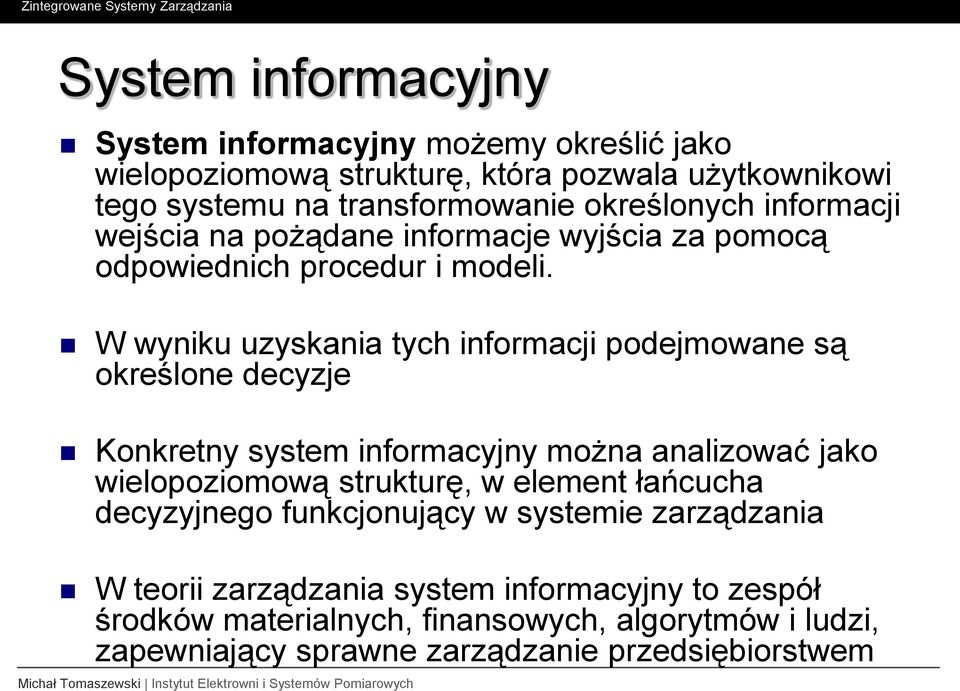 W wyniku uzyskania tych informacji podejmowane są określone decyzje Konkretny system informacyjny można analizować jako wielopoziomową strukturę, w element