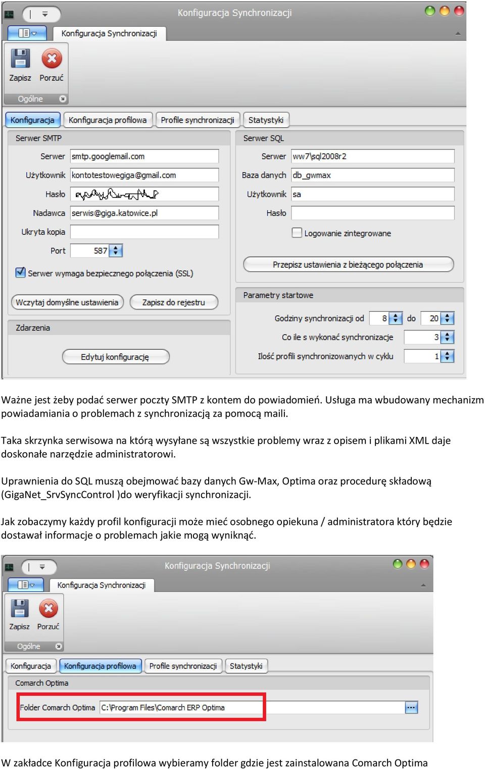 Uprawnienia do SQL muszą obejmować bazy danych Gw-Max, Optima oraz procedurę składową (GigaNet_SrvSyncControl )do weryfikacji synchronizacji.