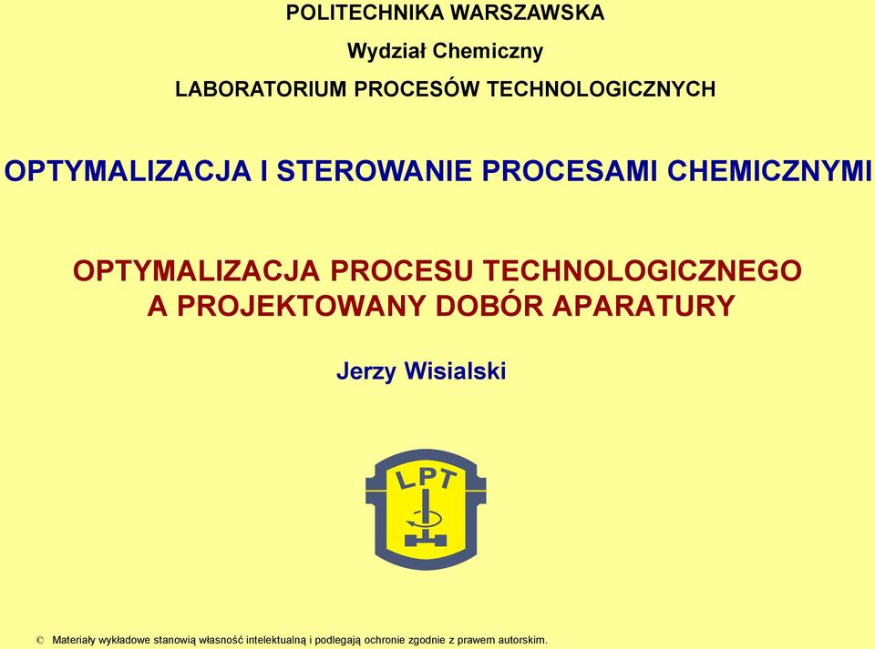 OPTYMALIZACJA PROCESU TECHNOLOGICZNEGO A PROJEKTOWANY DOBÓR APARATURY Jerzy