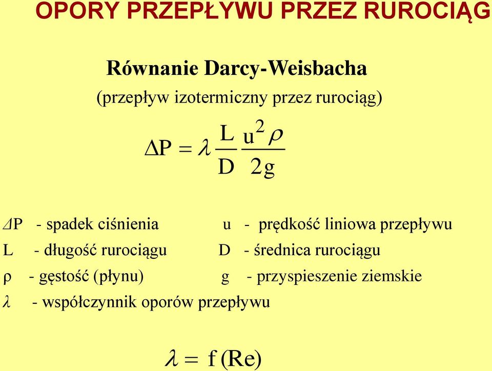 prędkość liniowa przepływu L - długość rurociągu D - średnica rurociągu ρ