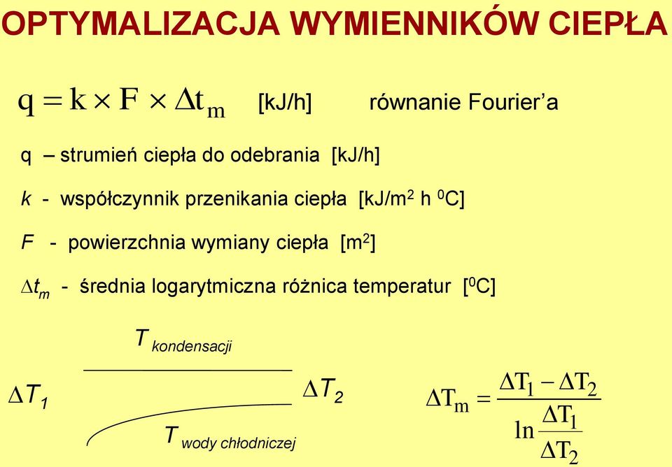 2 h 0 C] F - powierzchnia wymiany ciepła [m 2 ] t m - średnia logarytmiczna