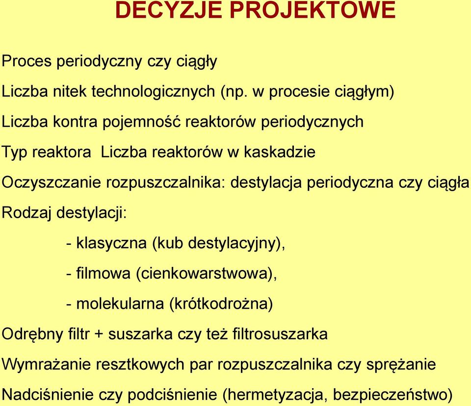 rozpuszczalnika: destylacja periodyczna czy ciągła Rodzaj destylacji: - klasyczna (kub destylacyjny), - filmowa (cienkowarstwowa), -