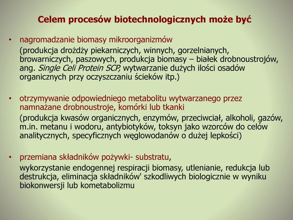 ) otrzymywanie odpowiedniego metabolitu wytwarzanego przez namnażane drobnoustroje, komórki lub tkanki (produkcja kwasów organicznych, enzymów, przeciwciał, alkoholi, gazów, m.in.