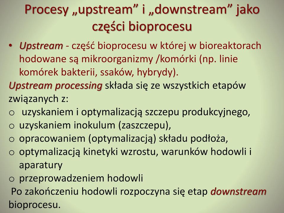 Upstream processing składa się ze wszystkich etapów związanych z: o uzyskaniem i optymalizacją szczepu produkcyjnego, o uzyskaniem