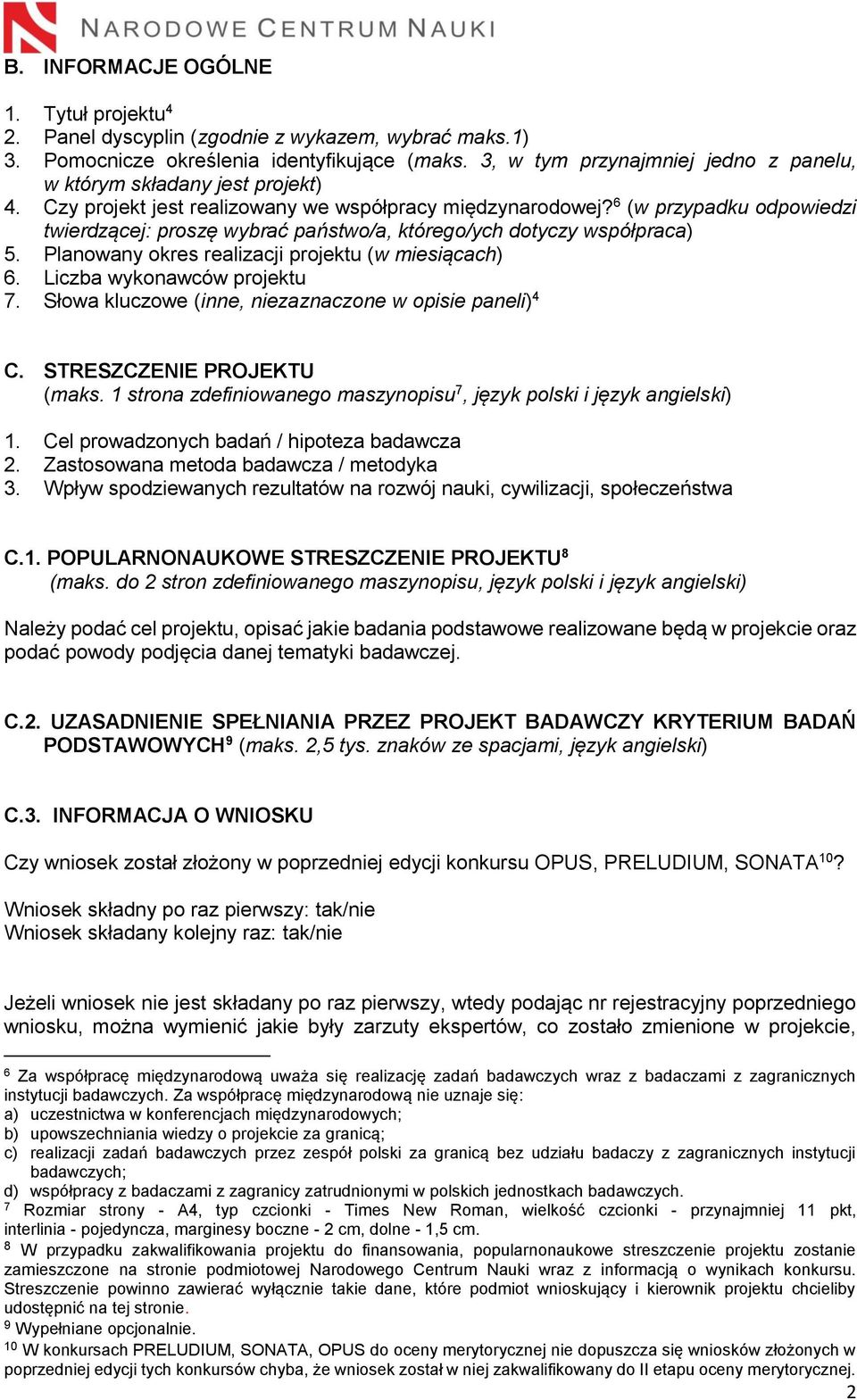 6 (w przypadku odpowiedzi twierdzącej: proszę wybrać państwo/a, którego/ych dotyczy współpraca) 5. Planowany okres realizacji projektu (w miesiącach) 6. Liczba wykonawców projektu 7.