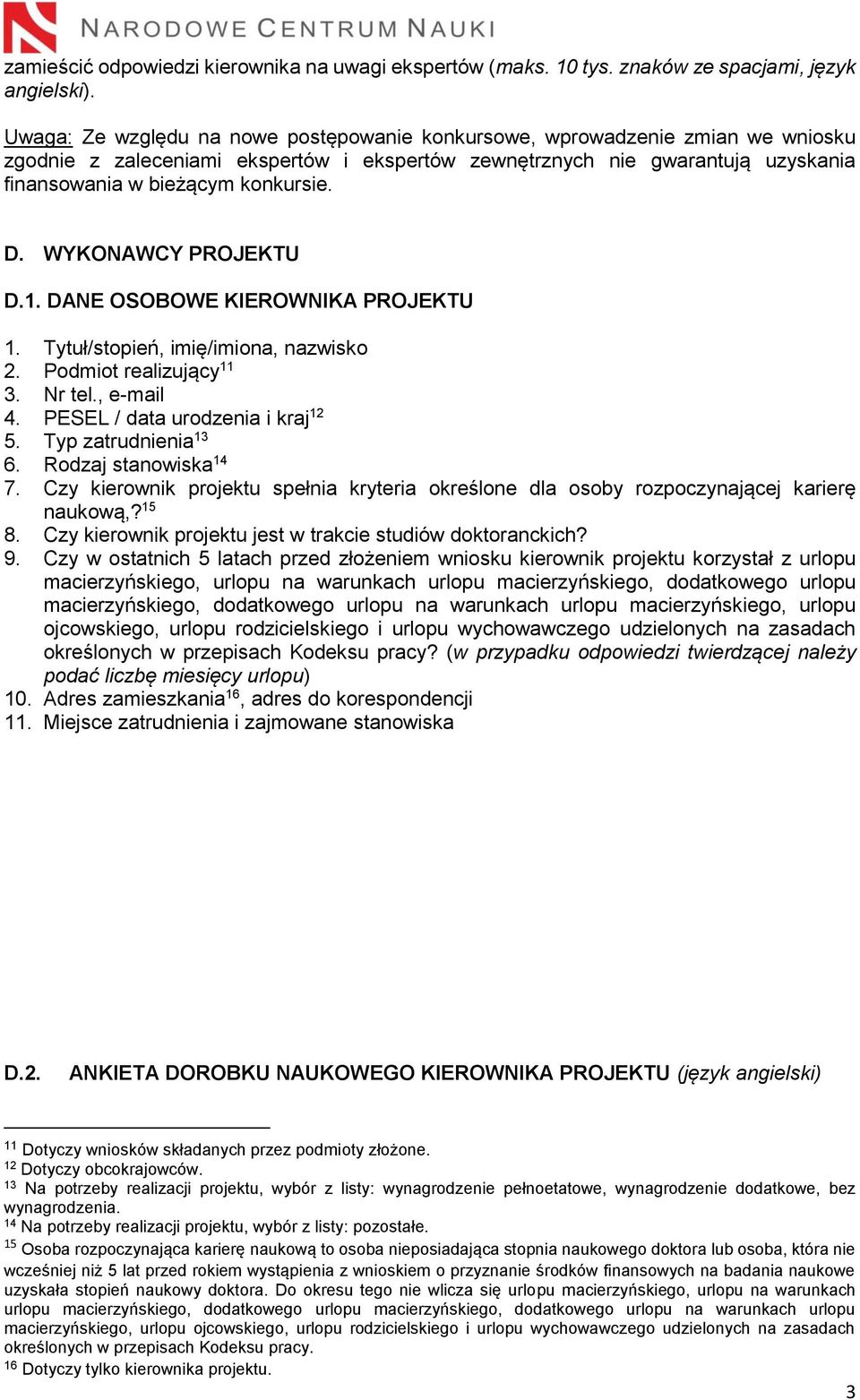 WYKONAWCY PROJEKTU D.1. DANE OSOBOWE KIEROWNIKA PROJEKTU 1. Tytuł/stopień, imię/imiona, nazwisko 2. Podmiot realizujący 11 3. Nr tel., e-mail 4. PESEL / data urodzenia i kraj 12 5.