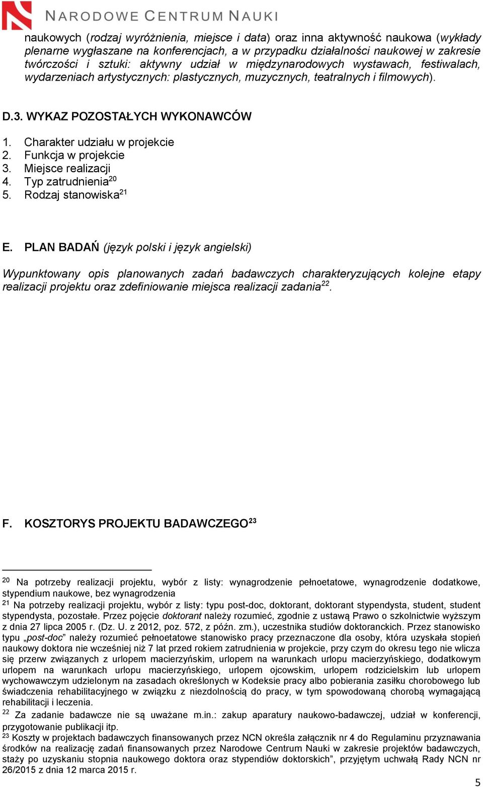 Funkcja w projekcie 3. Miejsce realizacji 4. Typ zatrudnienia 20 5. Rodzaj stanowiska 21 E.