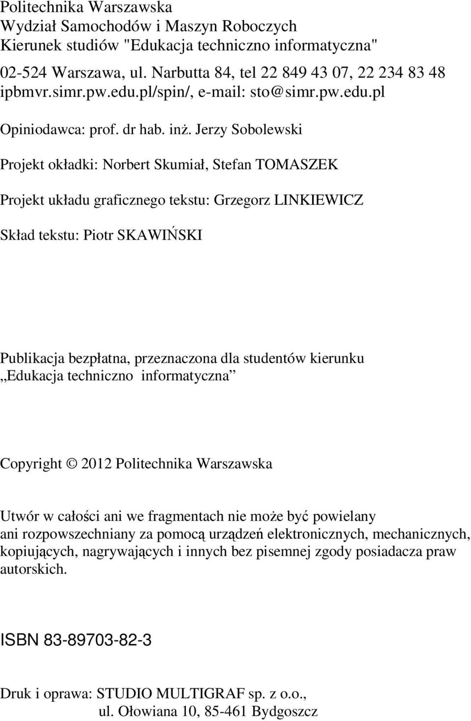 Jerzy Sobolewski Projekt okładki: Norbert Skumiał, Stefan TOMASZEK Projekt układu graficznego tekstu: Grzegorz LINKIEWICZ Skład tekstu: Piotr SKAWIŃSKI Publikacja bezpłatna, przeznaczona dla