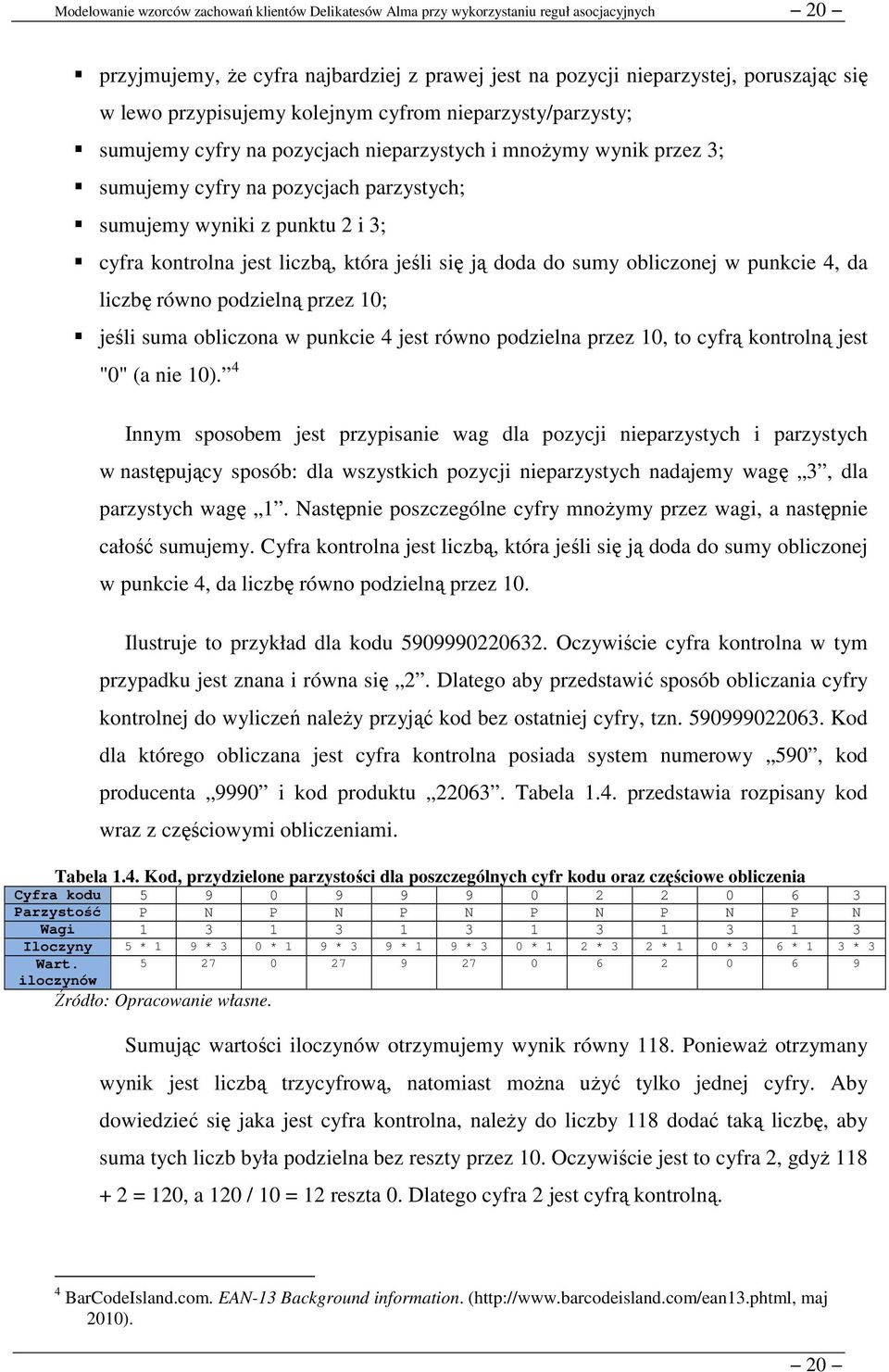 podzielną przez 10; jeśli suma obliczona w punkcie 4 jest równo podzielna przez 10, to cyfrą kontrolną jest "0" (a nie 10).