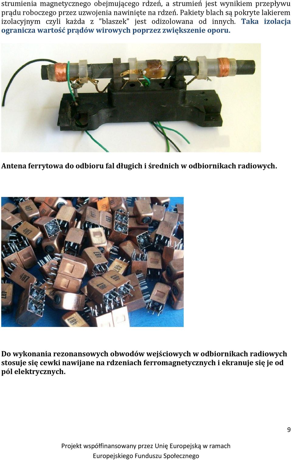 Taka izolacja ogranicza wartość prądów wirowych poprzez zwiększenie oporu.