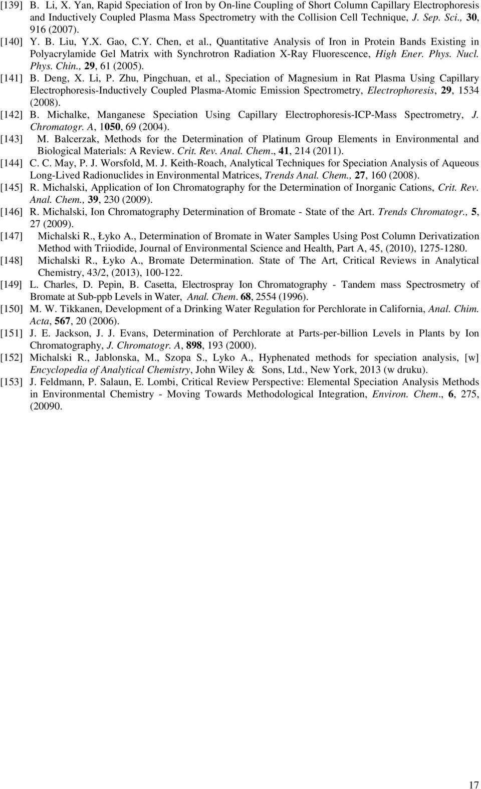 , Quantitative Analysis of Iron in Protein Bands Existing in Polyacrylamide Gel Matrix with Synchrotron Radiation X-Ray Fluorescence, High Ener. Phys. Nucl. Phys. Chin., 29, 61 (2005). [141] B.