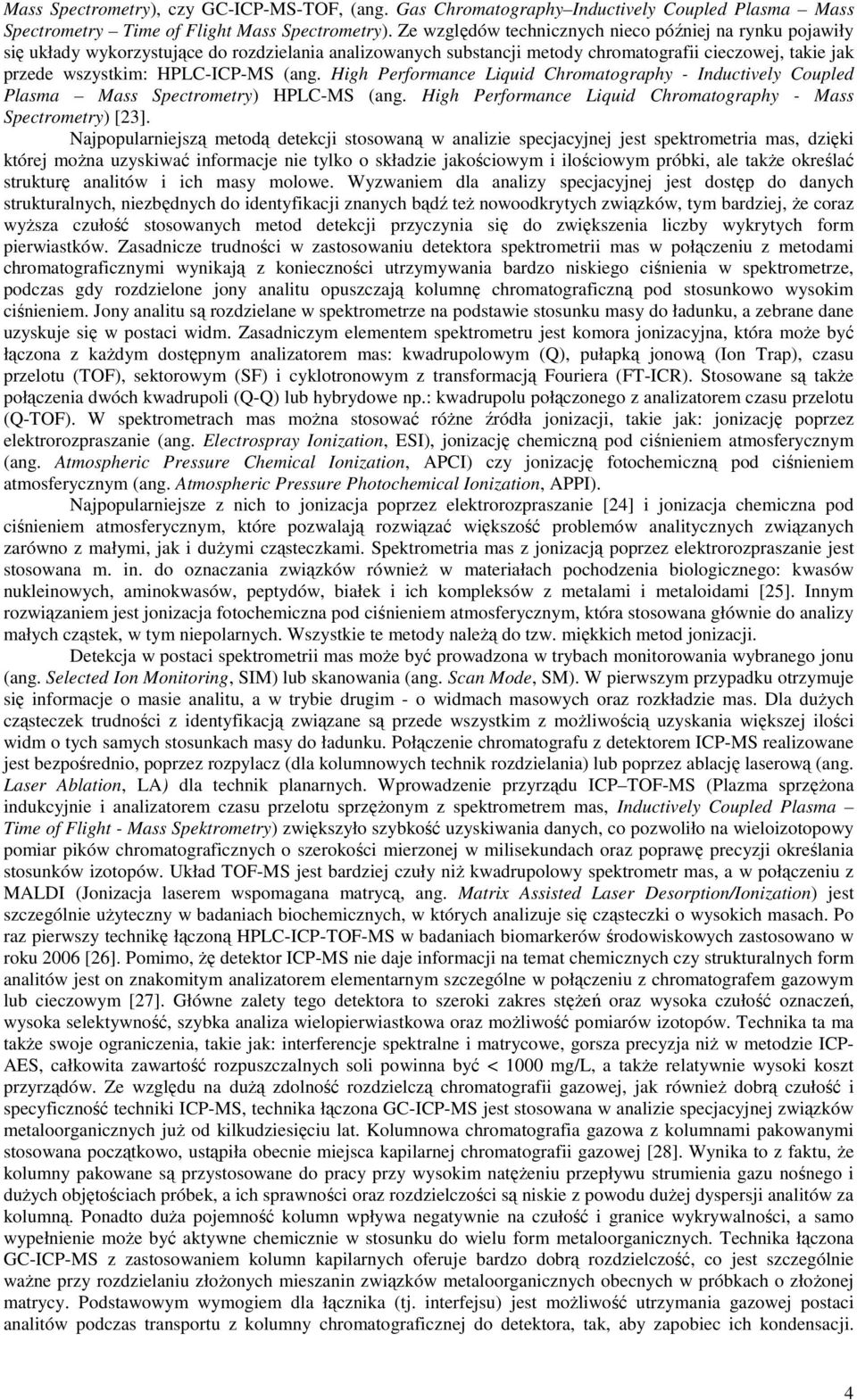 (ang. High Performance Liquid Chromatography - Inductively Coupled Plasma Mass Spectrometry) HPLC-MS (ang. High Performance Liquid Chromatography - Mass Spectrometry) [23].