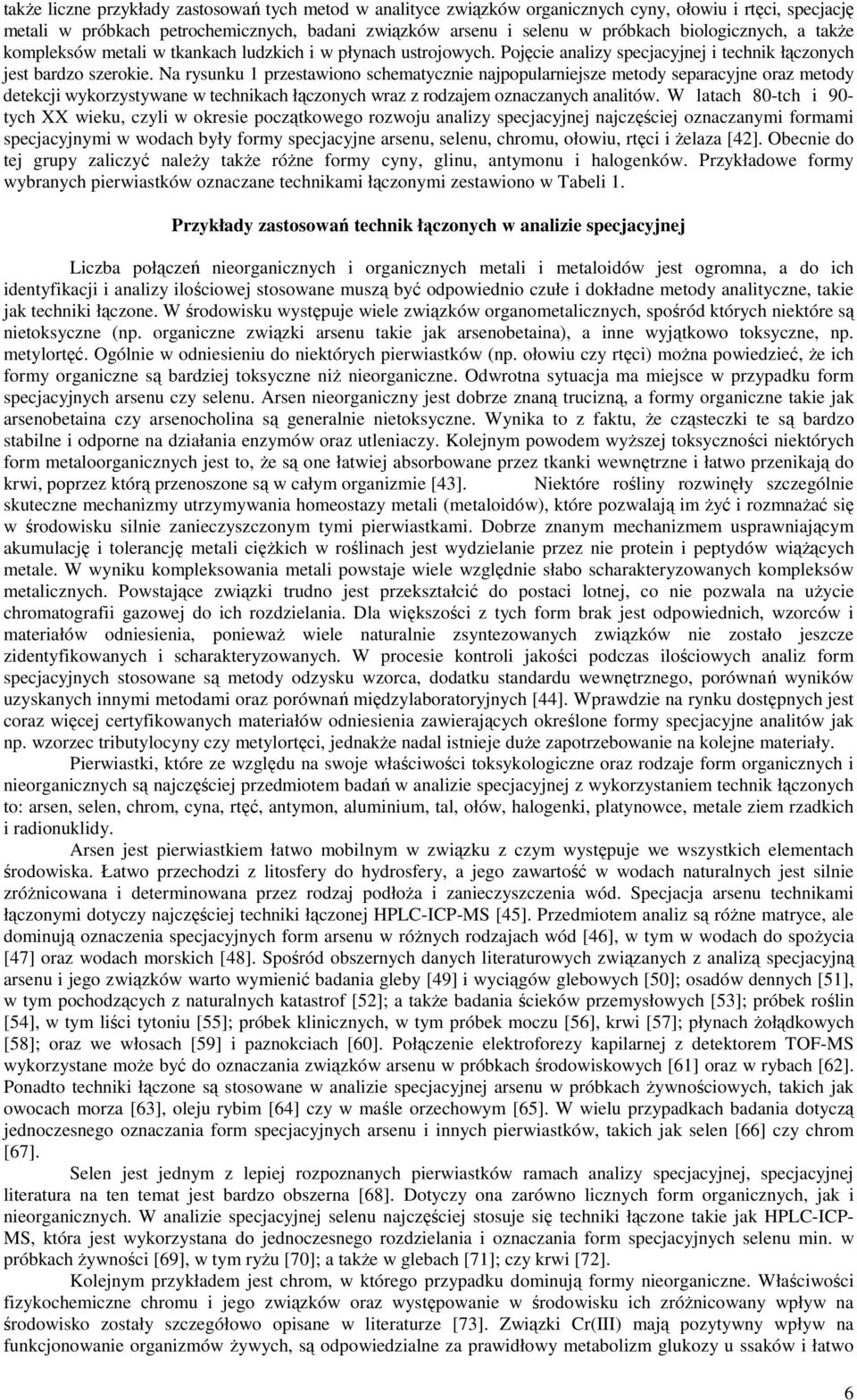 Na rysunku 1 przestawiono schematycznie najpopularniejsze metody separacyjne oraz metody detekcji wykorzystywane w technikach łączonych wraz z rodzajem oznaczanych analitów.