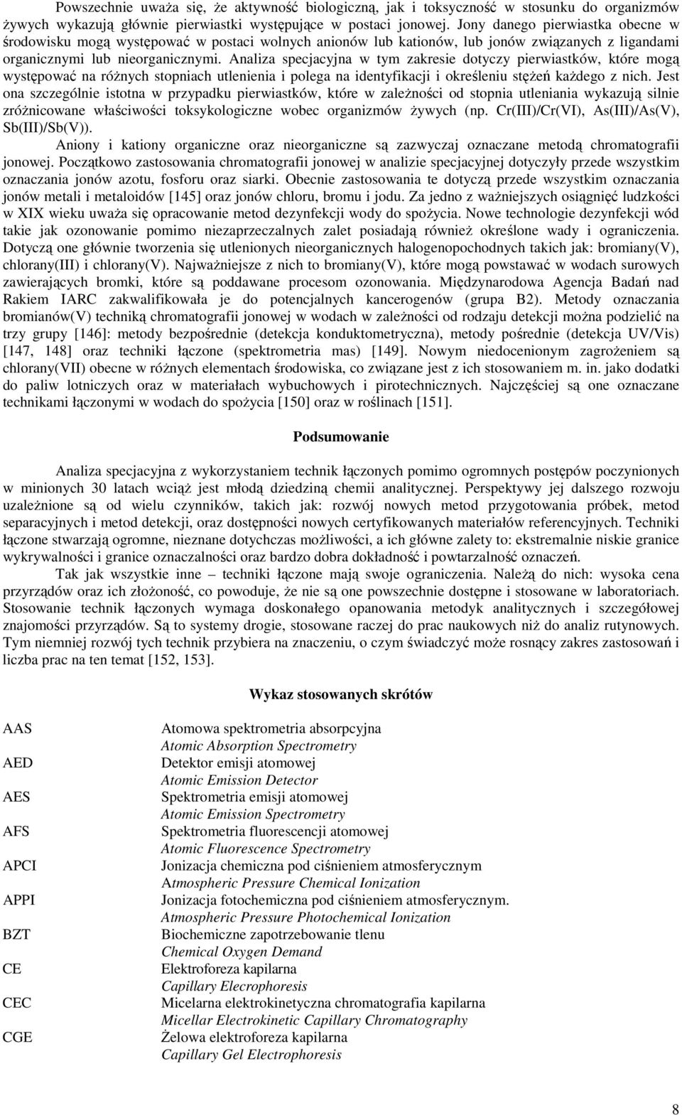 Analiza specjacyjna w tym zakresie dotyczy pierwiastków, które mogą występować na różnych stopniach utlenienia i polega na identyfikacji i określeniu stężeń każdego z nich.