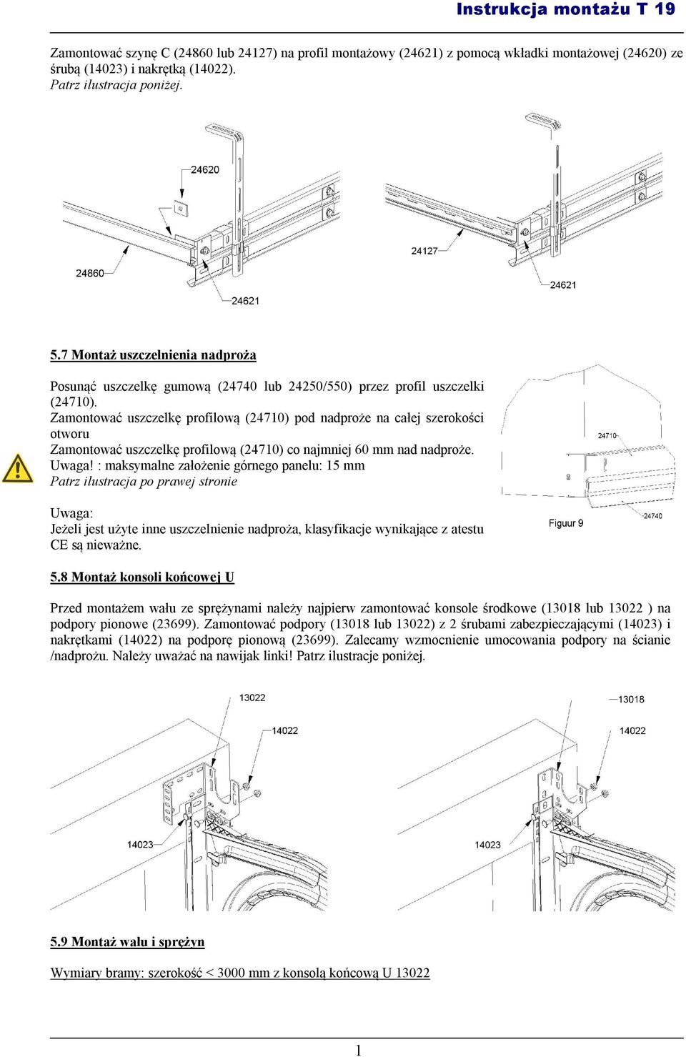 Zamontować uszczelkę profilową (2470) pod nadproże na całej szerokości otworu Zamontować uszczelkę profilową (2470) co najmniej 60 mm nad nadproże. Uwaga!