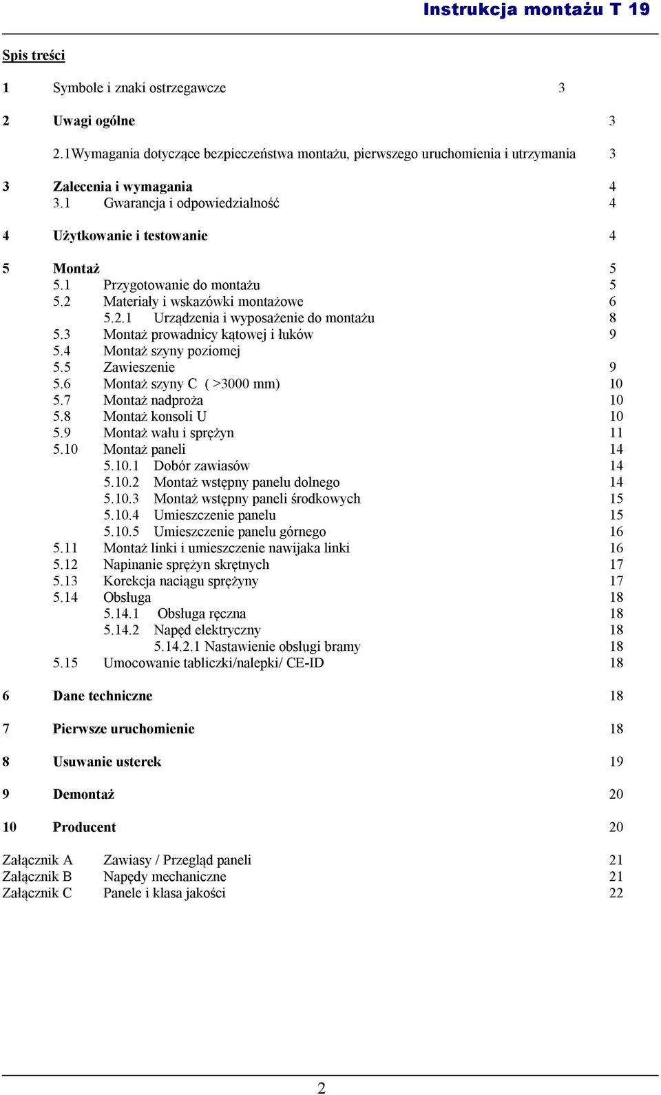 3 Montaż prowadnicy kątowej i łuków 9 5.4 Montaż szyny poziomej 5.5 Zawieszenie 9 5.6 Montaż szyny C ( >3000 mm) 0 5.7 Montaż nadproża 0 5.8 Montaż konsoli U 0 5.9 Montaż wału i sprężyn 5.