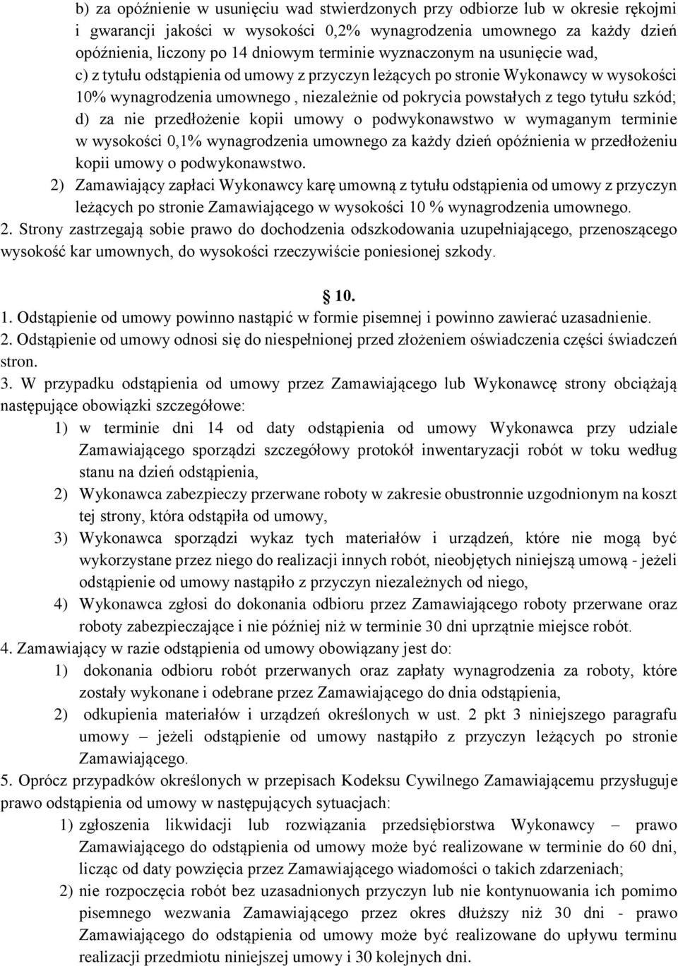 tytułu szkód; d) za nie przedłożenie kopii umowy o podwykonawstwo w wymaganym terminie w wysokości 0,1% wynagrodzenia umownego za każdy dzień opóźnienia w przedłożeniu kopii umowy o podwykonawstwo.