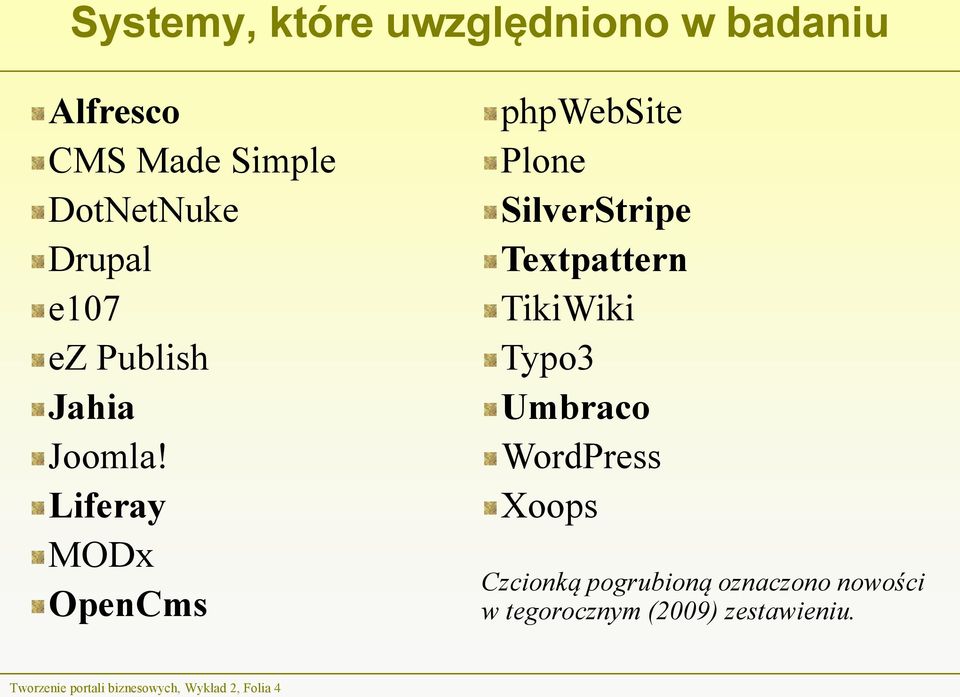 Liferay MODx OpenCms phpwebsite Plone SilverStripe Textpattern TikiWiki Typo3
