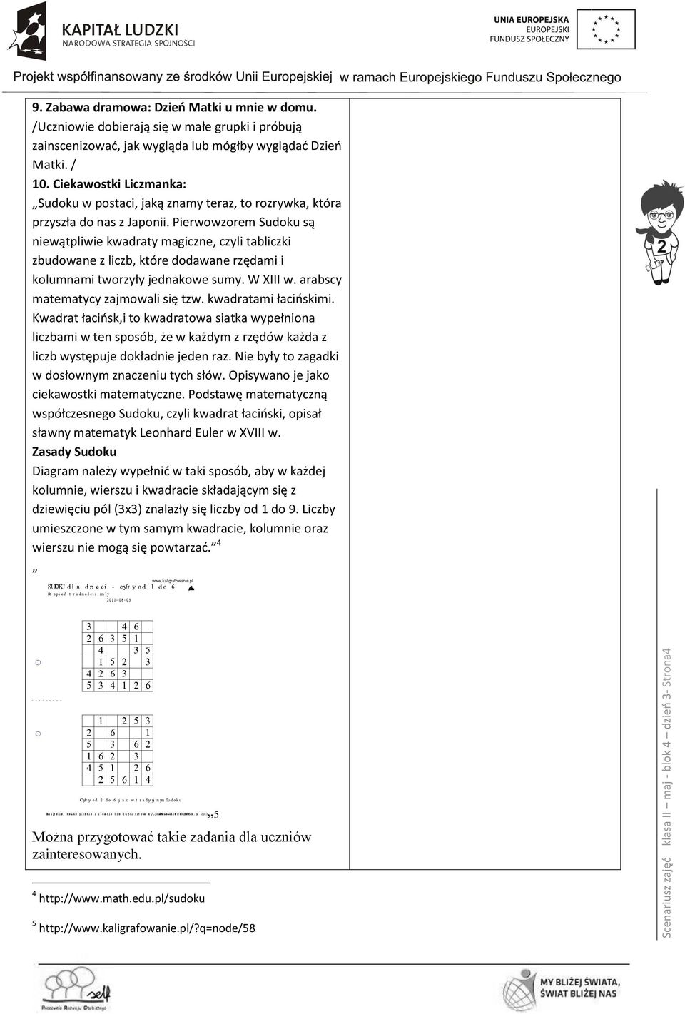 Ciekawostki Liczmanka: Sudoku w postaci, jaką znamy teraz, to rozrywka, która przyszła do nas z Japonii.