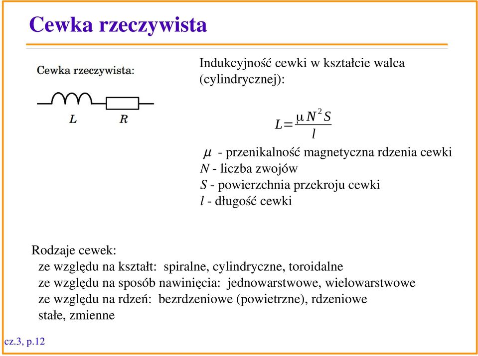 cewek: ze względu na kształt: spiralne, cylindryczne, toroidalne ze względu na sposób nawinięcia: