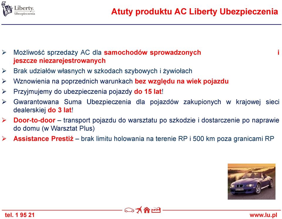 do 15 lat! Gwarantowana Suma Ubezpieczenia dla pojazdów zakupionych w krajowej sieci dealerskiej do 3 lat!