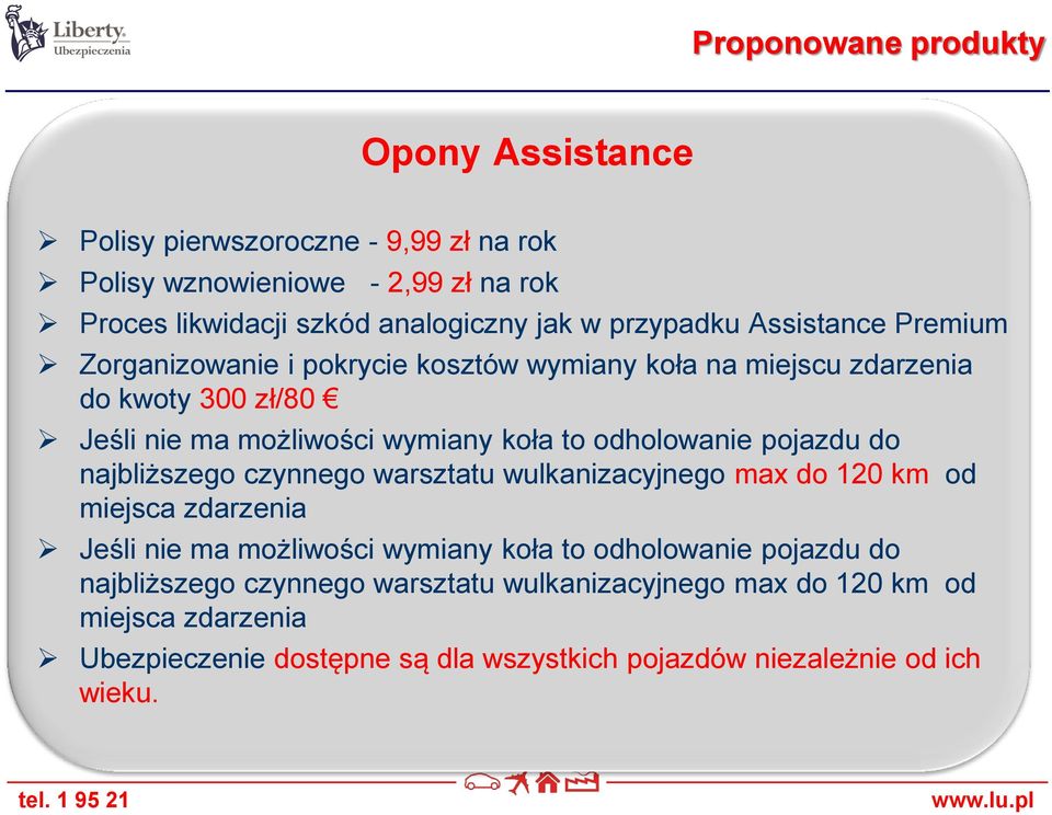 odholowanie pojazdu do najbliższego czynnego warsztatu wulkanizacyjnego max do 120 km od miejsca zdarzenia Jeśli nie ma możliwości wymiany koła to odholowanie