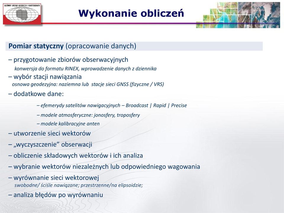 modele atmosferyczne: jonosfery, troposfery modele kalibracyjne anten utworzenie sieci wektorów wyczyszczenie obserwacji obliczenie składowych wektorów i ich