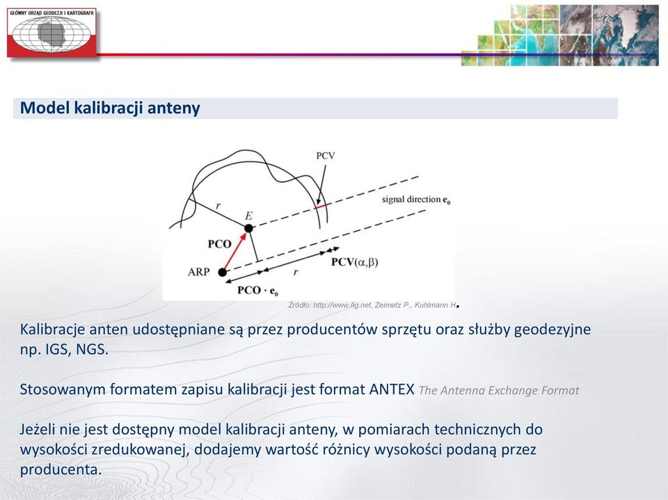 Stosowanym formatem zapisu kalibracji jest format ANTEX The Antenna Exchange Format Jeżeli nie jest