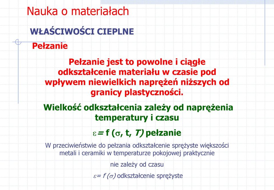 Wielkość odkształcenia zależy od naprężenia temperatury i czasu = f (, t, T) pełzanie W