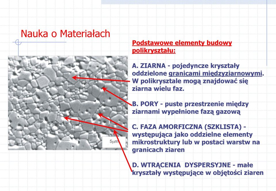 W polikrysztale mogą znajdować się ziarna wielu faz. B.