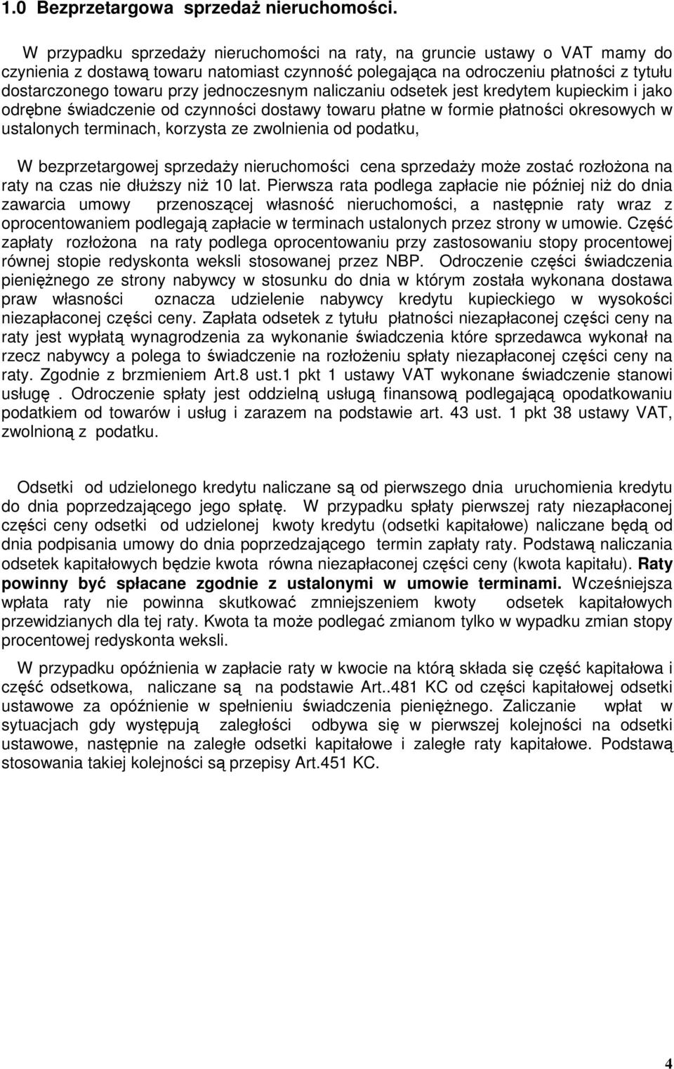 jednoczesnym naliczaniu odsetek jest kredytem kupieckim i jako odrębne świadczenie od czynności dostawy towaru płatne w formie płatności okresowych w ustalonych terminach, korzysta ze zwolnienia od