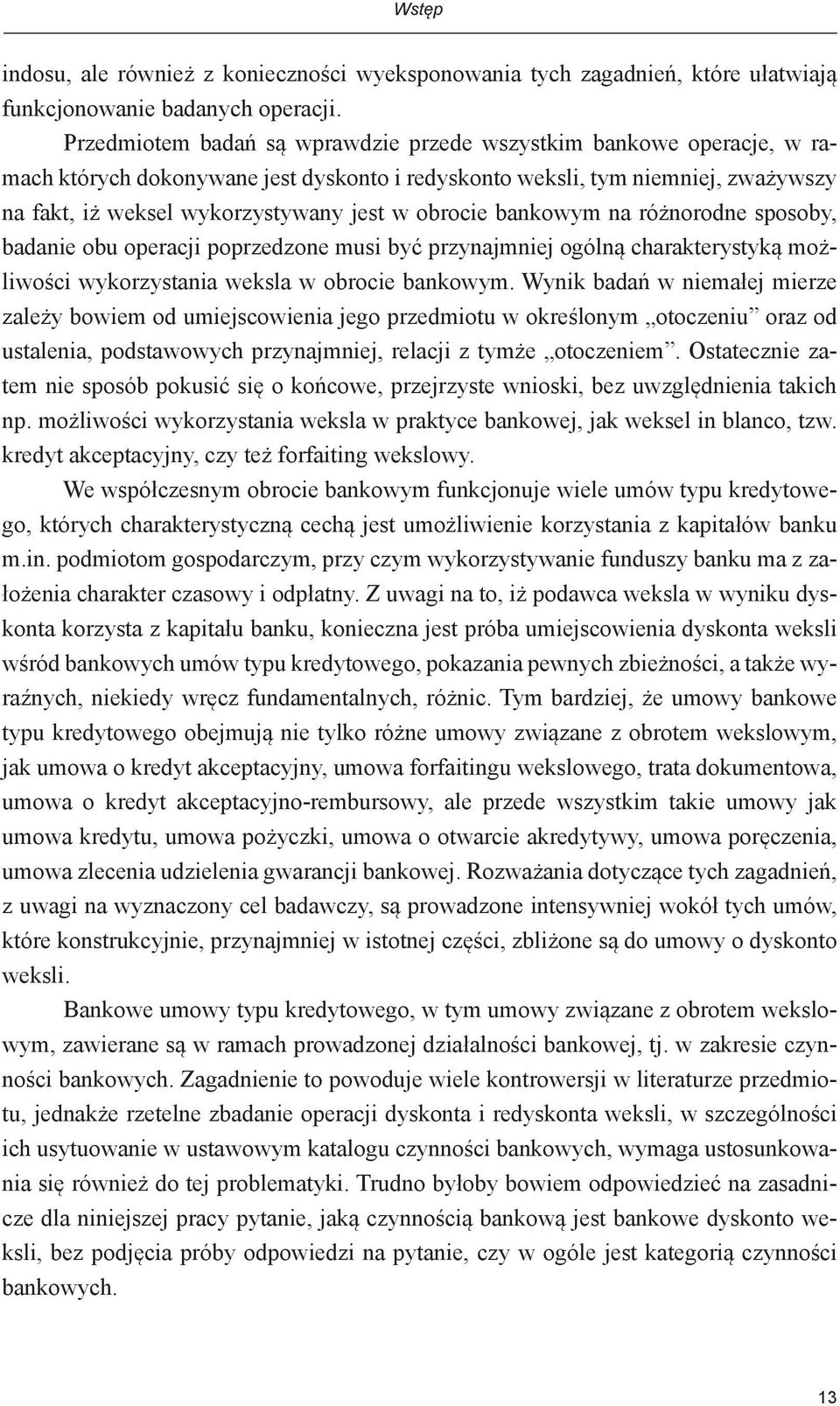 obrocie bankowym na różnorodne sposoby, badanie obu operacji poprzedzone musi być przynajmniej ogólną charakterystyką możliwości wykorzystania weksla w obrocie bankowym.