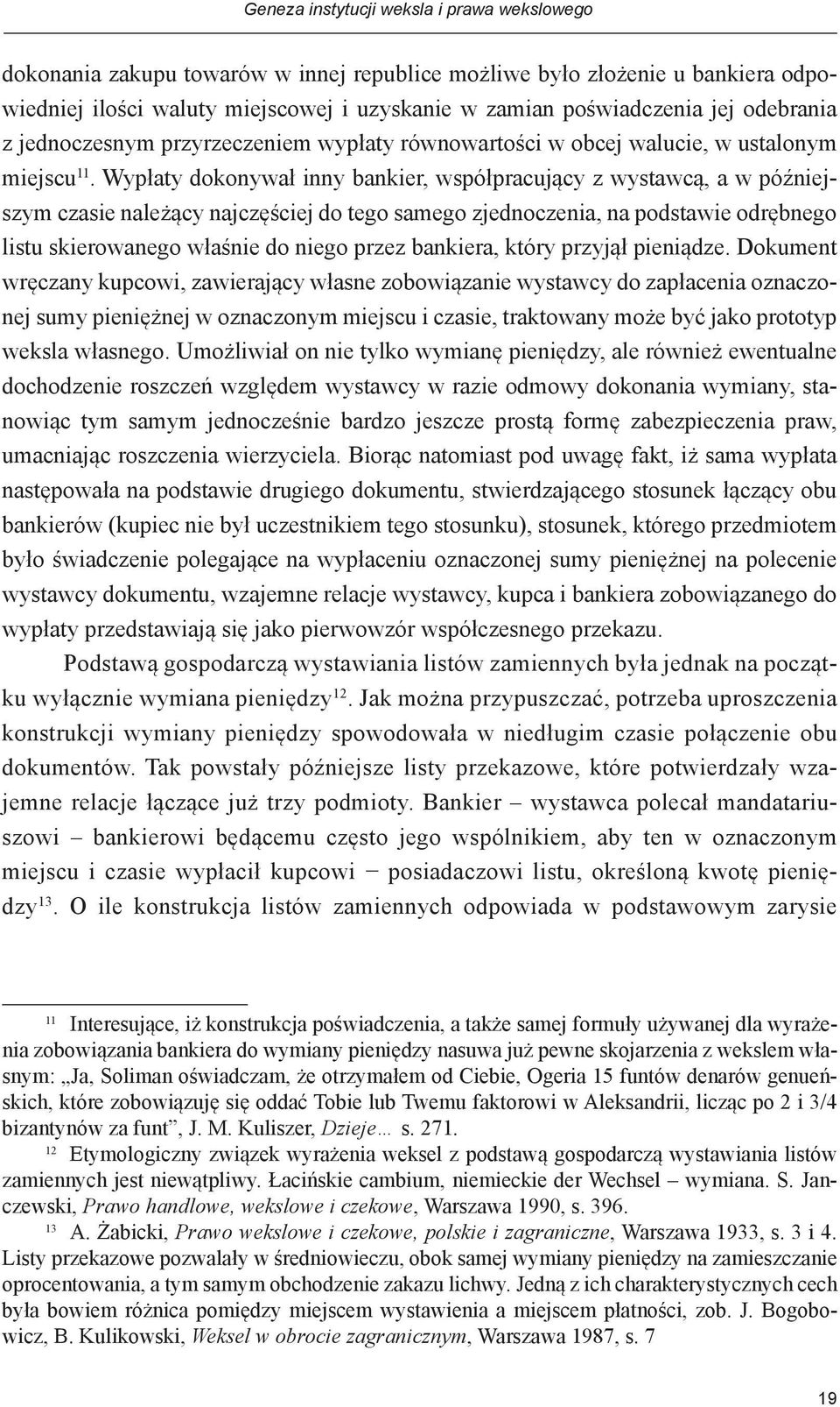 Wypłaty dokonywał inny bankier, współpracujący z wystawcą, a w późniejszym czasie należący najczęściej do tego samego zjednoczenia, na podstawie odrębnego listu skierowanego właśnie do niego przez