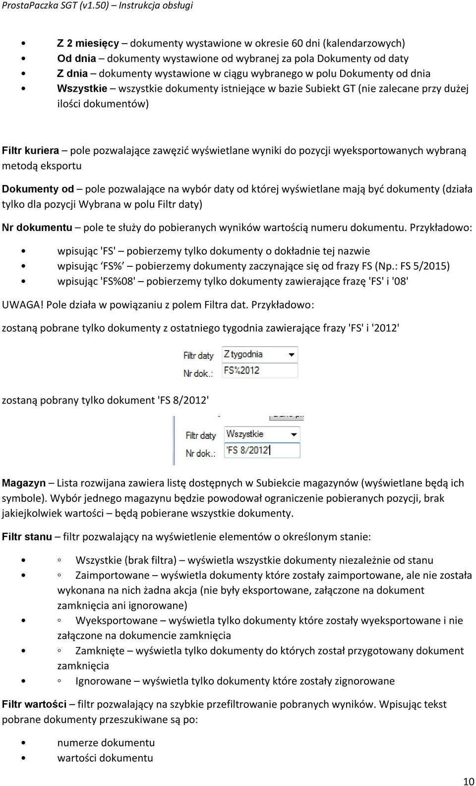 wybraną metodą eksportu Dokumenty od pole pozwalające na wybór daty od której wyświetlane mają być dokumenty (działa tylko dla pozycji Wybrana w polu Filtr daty) Nr dokumentu pole te służy do