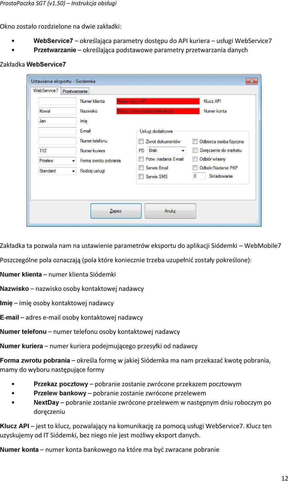 klienta numer klienta Siódemki Nazwisko nazwisko osoby kontaktowej nadawcy Imię imię osoby kontaktowej nadawcy E-mail adres e-mail osoby kontaktowej nadawcy Numer telefonu numer telefonu osoby